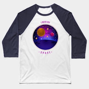 I Need My Space design Baseball T-Shirt